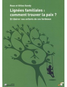 Lignées familiales : comment trouver la paix ? Et libérer nos enfants de ces fardeaux de Rose et Gilles GANDY