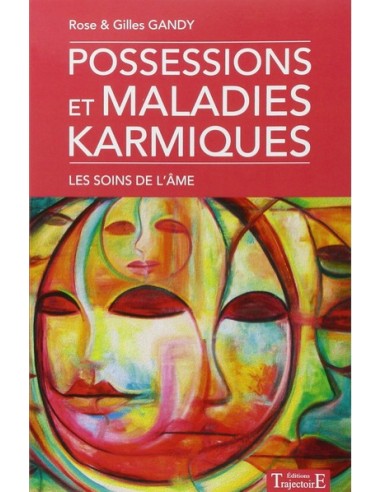 Possessions et maladies karmiques - Les soins de l'âme