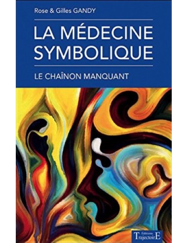 La médecine symbolique - Le chaînon manquant, de Rose et Gilles Gandy