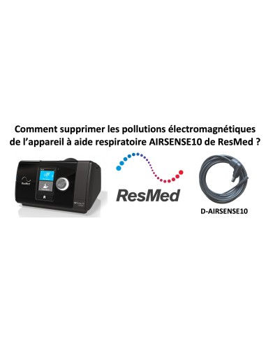 Comment supprimer les pollutions électromagnétique de l'AIRSENSE10 ResMed ?