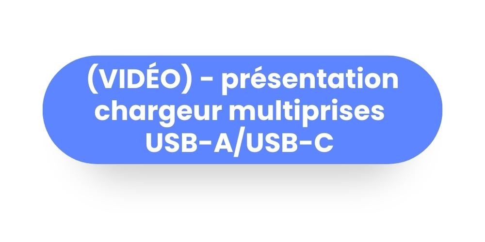 BOUTON - (VIDÉO) - présentation chargeur multiprises  USB-A/USB-C