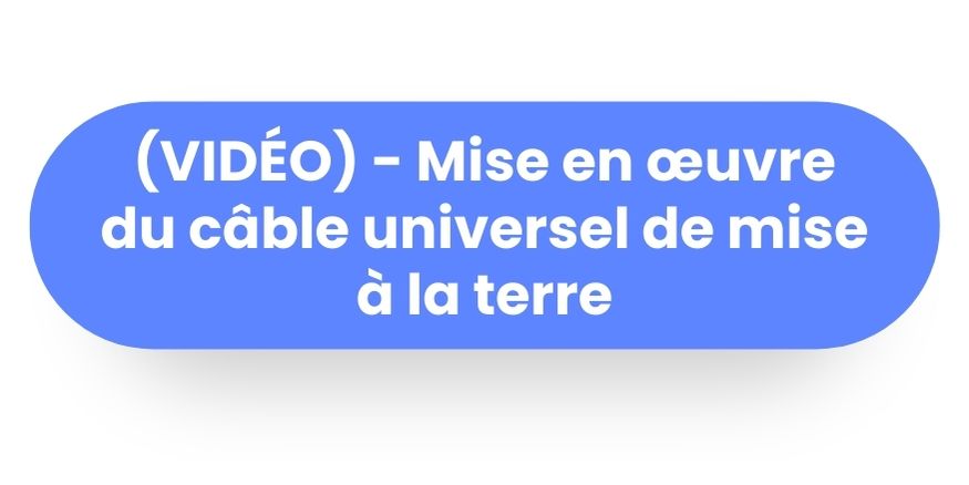 BOUTON - (VIDÉO) -Mise en œuvre du câble universel de mise à la terre à languette métallique