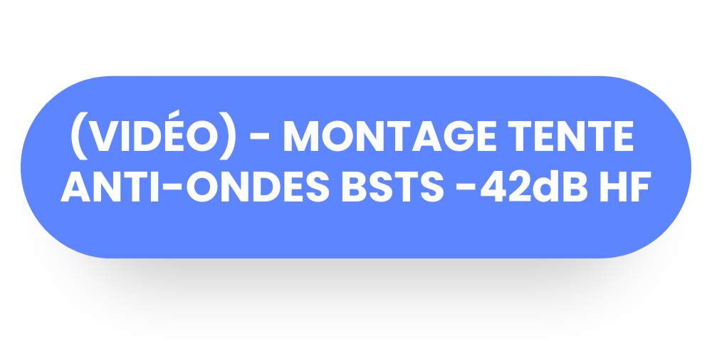 BOUTON - (VIDÉO) MONTAGE TENTE ANTI-ONDES BSTS -42dB HF